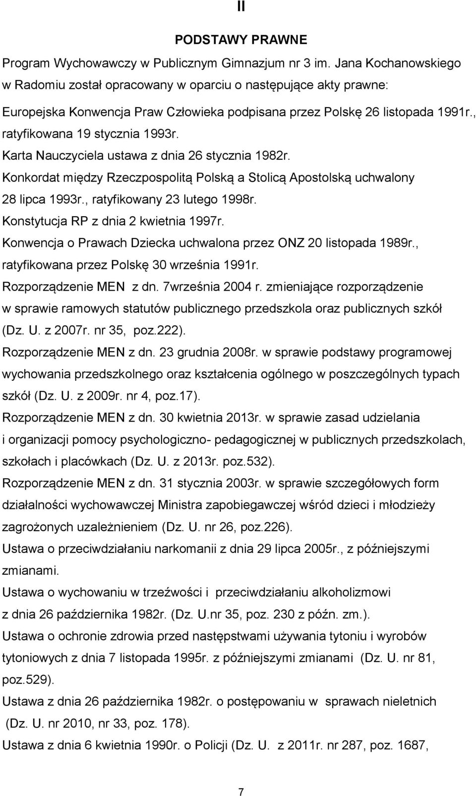 Karta Nauczyciela ustawa z dnia 26 stycznia 1982r. Konkordat między Rzeczpospolitą Polską a Stolicą Apostolską uchwalony 28 lipca 1993r., ratyfikowany 23 lutego 1998r.