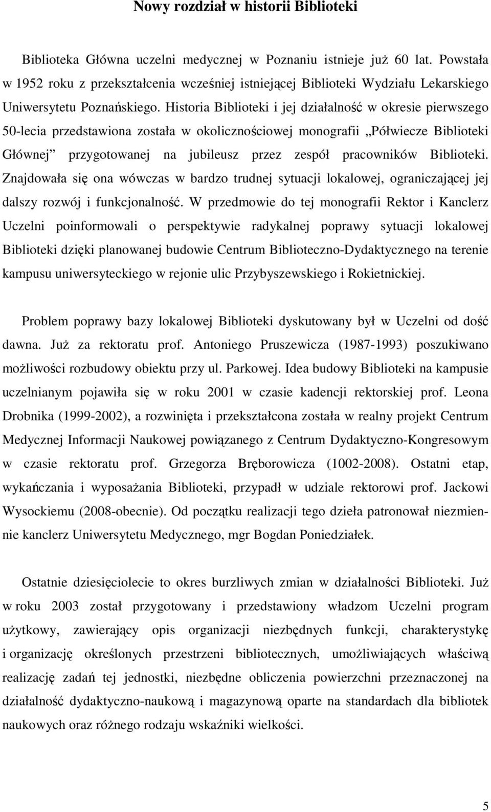 Historia Biblioteki i jej działalność w okresie pierwszego 50-lecia przedstawiona została w okolicznościowej monografii Półwiecze Biblioteki Głównej przygotowanej na jubileusz przez zespół