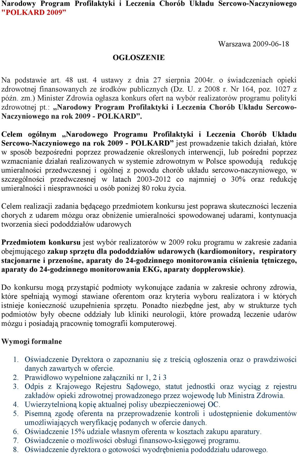 ) Minister Zdrowia ogłasza konkurs ofert na wybór realizatorów programu polityki zdrowotnej pt.: Narodowy Program Profilaktyki i Leczenia Chorób Układu Sercowo- Naczyniowego na rok 2009 - POLKARD.