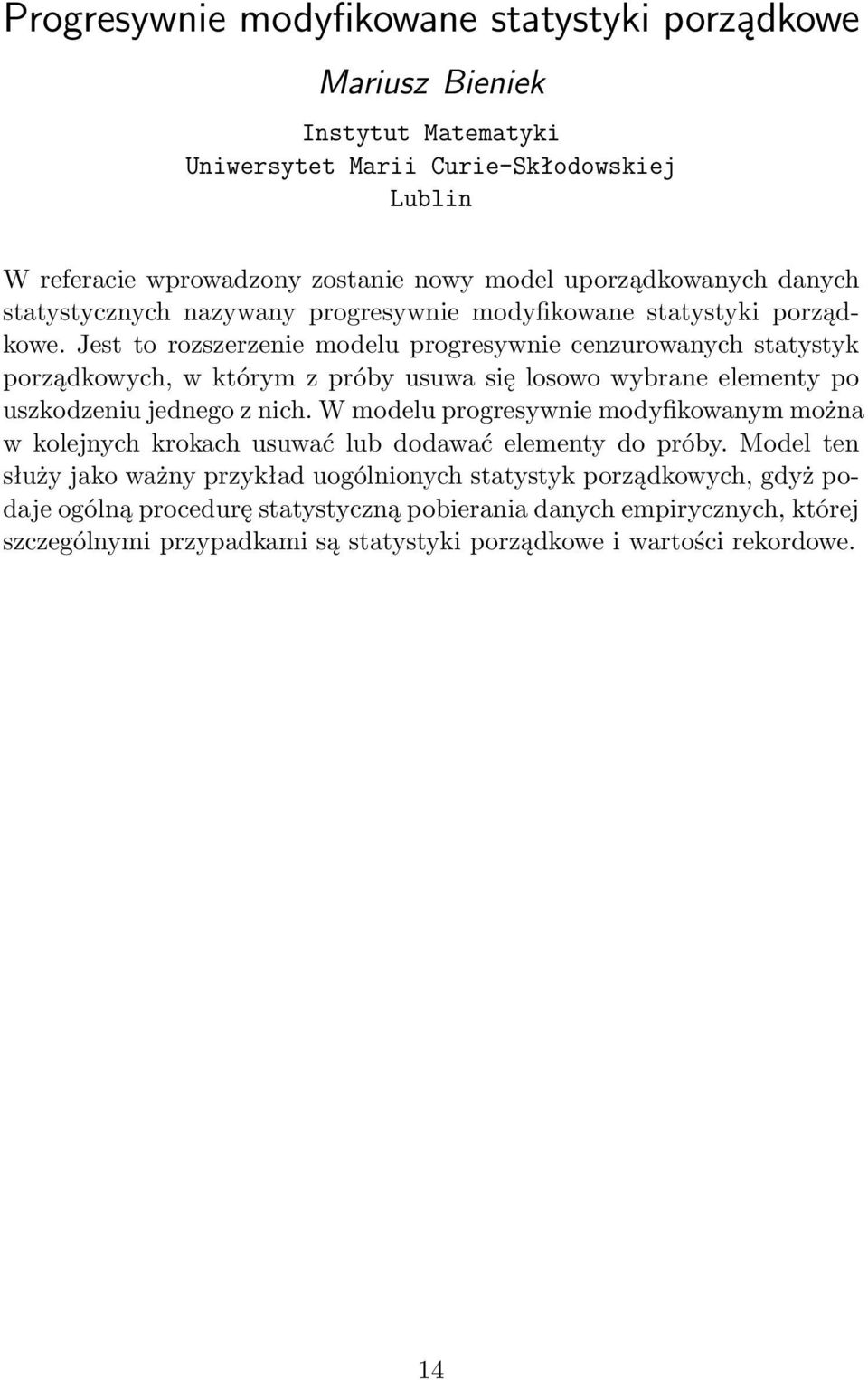 Jest to rozszerzenie modelu progresywnie cenzurowanych statystyk porządkowych, w którym z próby usuwa się losowo wybrane elementy po uszkodzeniu jednego z nich.