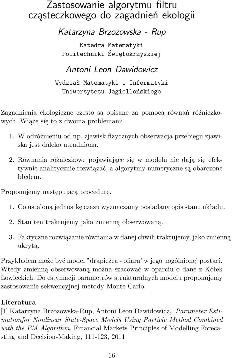 zjawisk fizycznych obserwacja przebiegu zjawiska jest daleko utrudniona. 2.