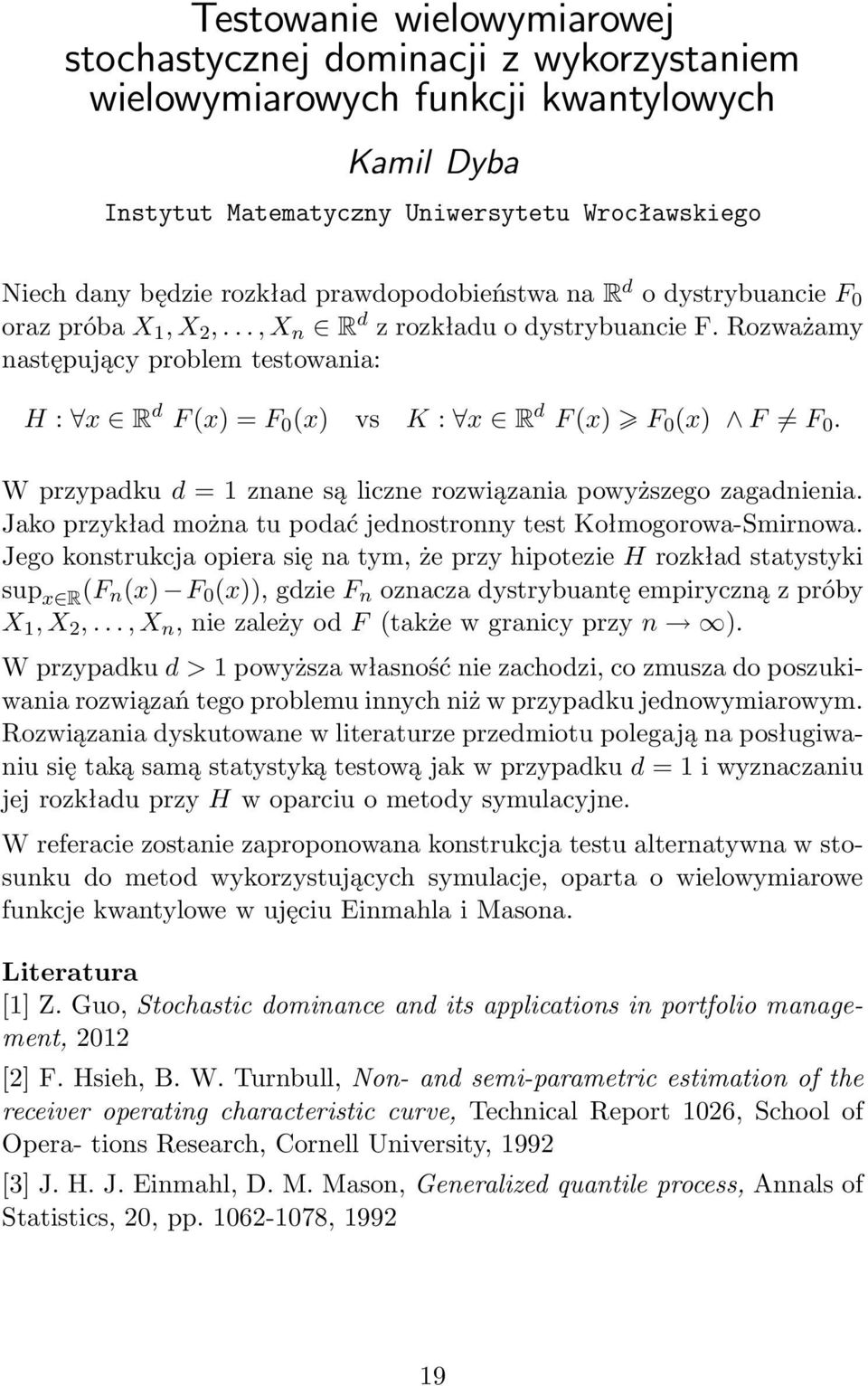 Rozważamy następujący problem testowania: H : x R d F (x) = F 0 (x) vs K : x R d F (x) F 0 (x) F F 0. W przypadku d = 1 znane są liczne rozwiązania powyższego zagadnienia.