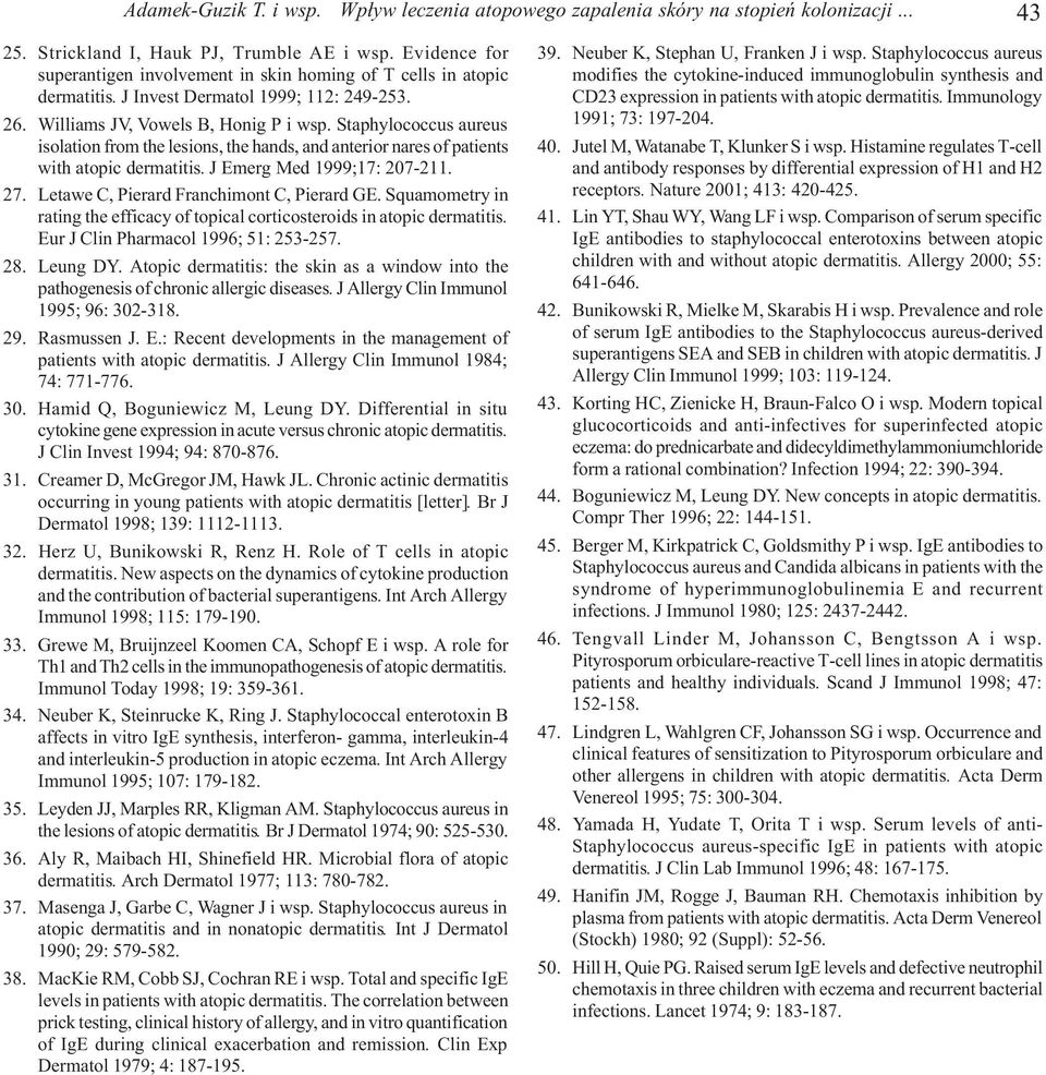 Letawe C, Pierard Franchimont C, Pierard GE. Squamometry in rating the efficacy of topical corticosteroids in atopic dermatitis. Eur J Clin Pharmacol 1996; 51: 253-257. 28. Leung DY.