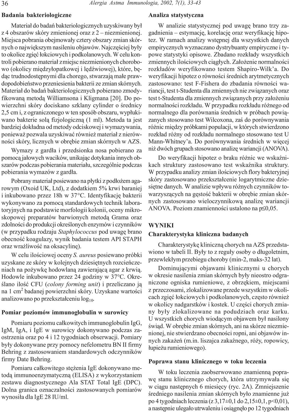 W celu kontroli pobierano materia³ z miejsc niezmienionych chorobowo (okolicy miêdzy³opatkowej i lêdÿwiowej), które, bêd¹c trudnodostêpnymi dla chorego, stwarzaj¹ ma³e prawdopodobieñstwo