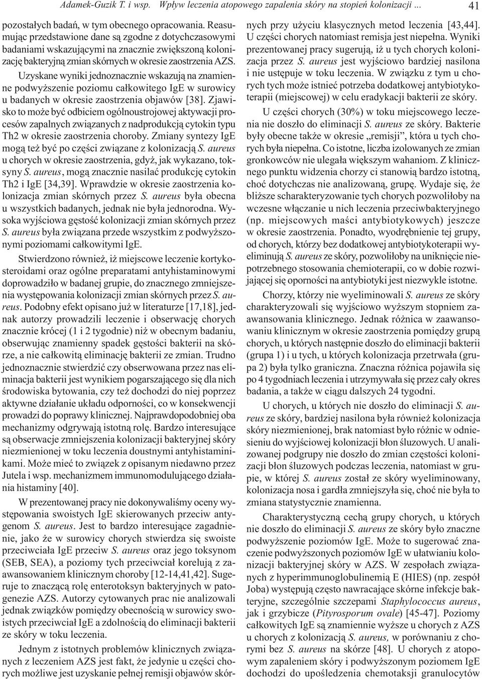 Uzyskane wyniki jednoznacznie wskazuj¹ na znamienne podwy szenie poziomu ca³kowitego IgE w surowicy u badanych w okresie zaostrzenia objawów [38].