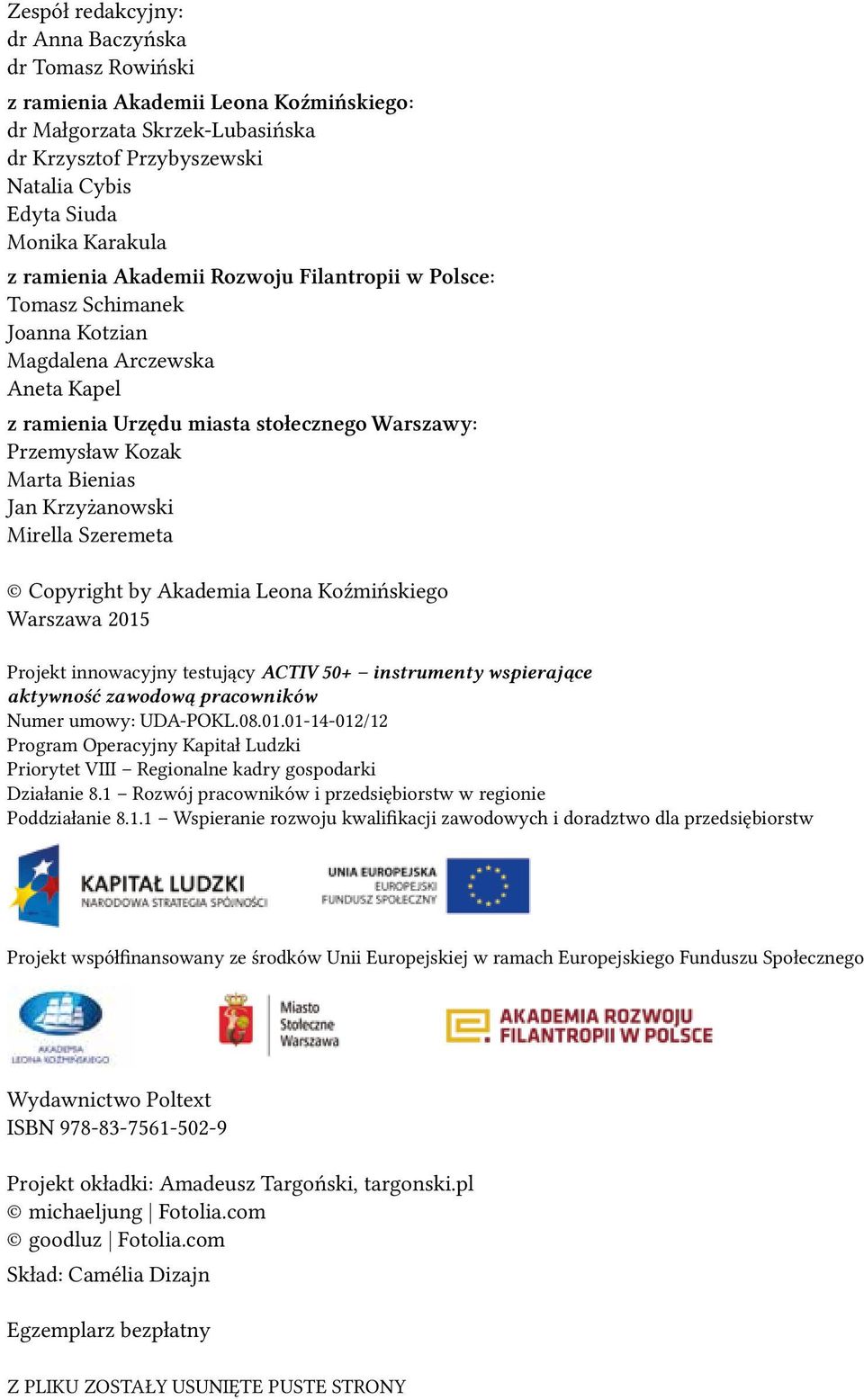 Krzyżanowski Mirella Szeremeta Copyright by Akademia Leona Koźmińskiego Warszawa 2015 Projekt innowacyjny testujący ACTIV 50+ instrumenty wspierające aktywność zawodową pracowników Numer umowy: