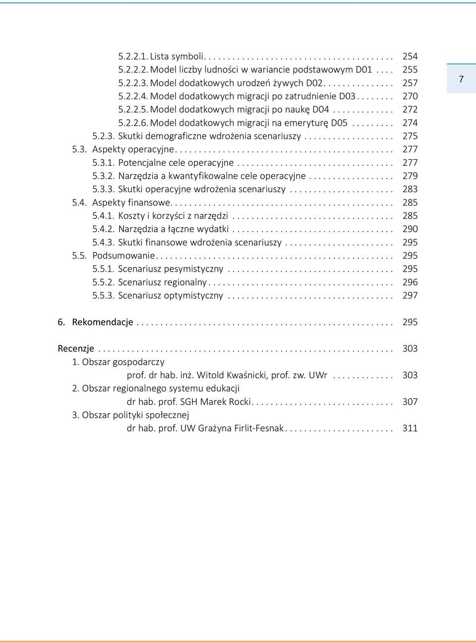 .. 277 5.3.1. Potencjalne cele operacyjne... 277 5.3.2. Narzędzia a kwantyfikowalne cele operacyjne... 279 5.3.3. Skutki operacyjne wdrożenia scenariuszy... 283 5.4. Aspekty finansowe... 285 5.4.1. Koszty i korzyści z narzędzi.