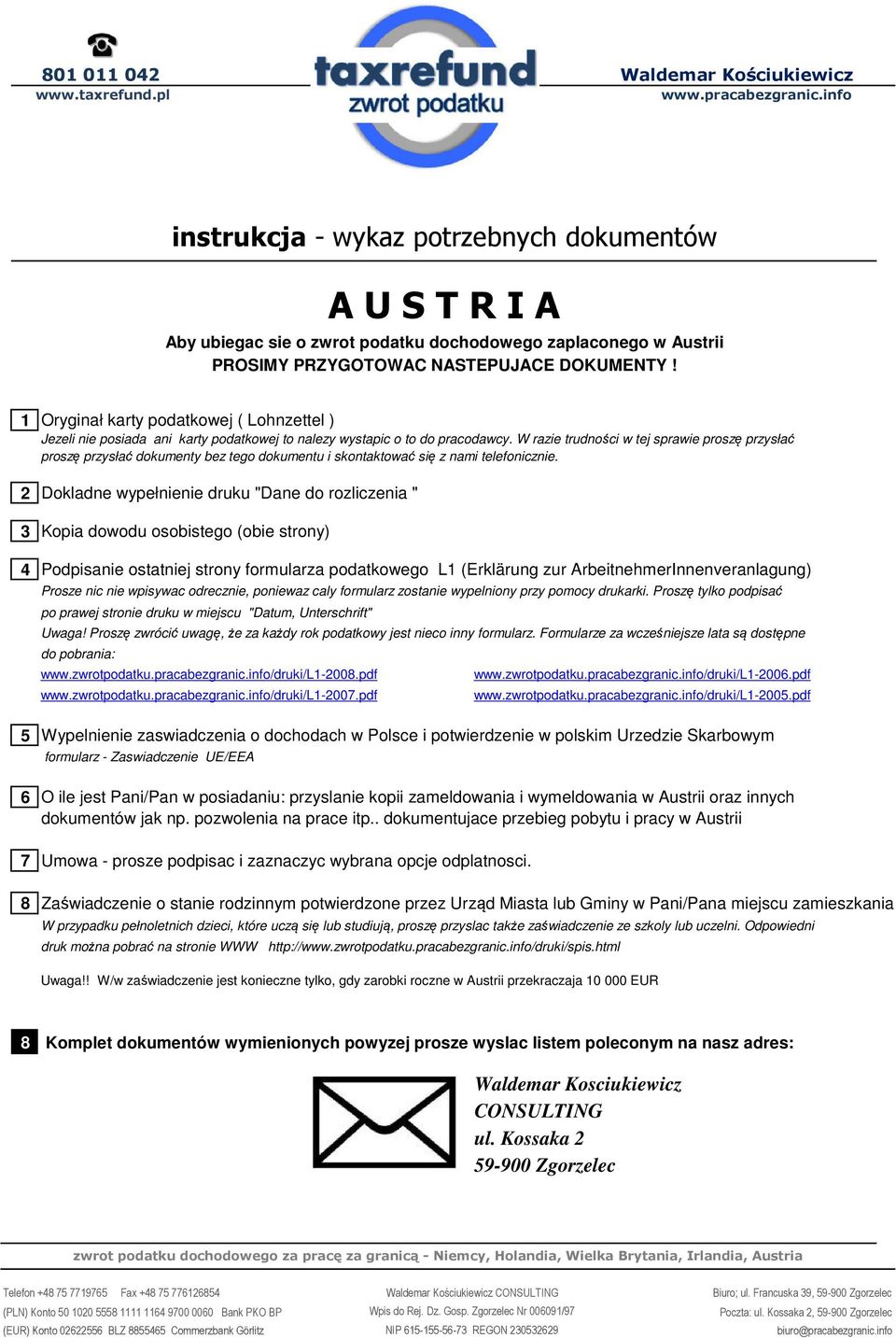 1 Oryginał karty podatkowej ( Lohnzettel ) Jezeli nie posiada ani karty podatkowej to nalezy wystapic o to do pracodawcy.