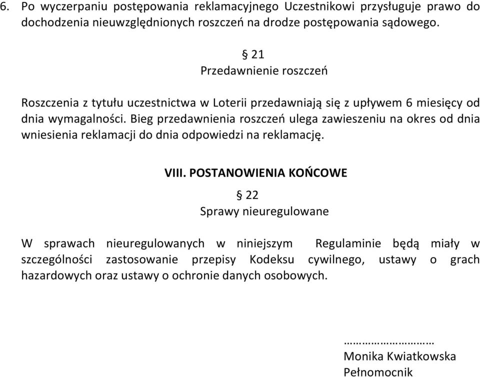 Bieg przedawnienia roszczeń ulega zawieszeniu na okres od dnia wniesienia reklamacji do dnia odpowiedzi na reklamację. VIII.