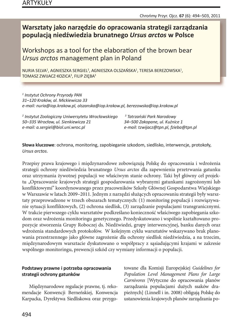 Ursus arctos management plan in Poland NURIA SELVA 1, AGNIESZKA SERGIEL 2, AGNIESZKA OLSZAŃSKA 1, TERESA BEREZOWSKA 1, TOMASZ ZWIJACZ KOZICA 3, FILIP ZIĘBA 3 1 Instytut Ochrony Przyrody PAN 31 120