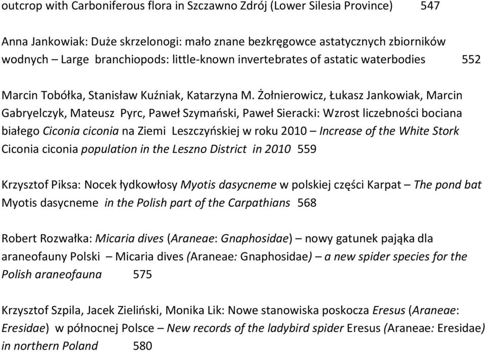 Żołnierowicz, Łukasz Jankowiak, Marcin Gabryelczyk, Mateusz Pyrc, Paweł Szymański, Paweł Sieracki: Wzrost liczebności bociana białego Ciconia ciconia na Ziemi Leszczyńskiej w roku 2010 Increase of