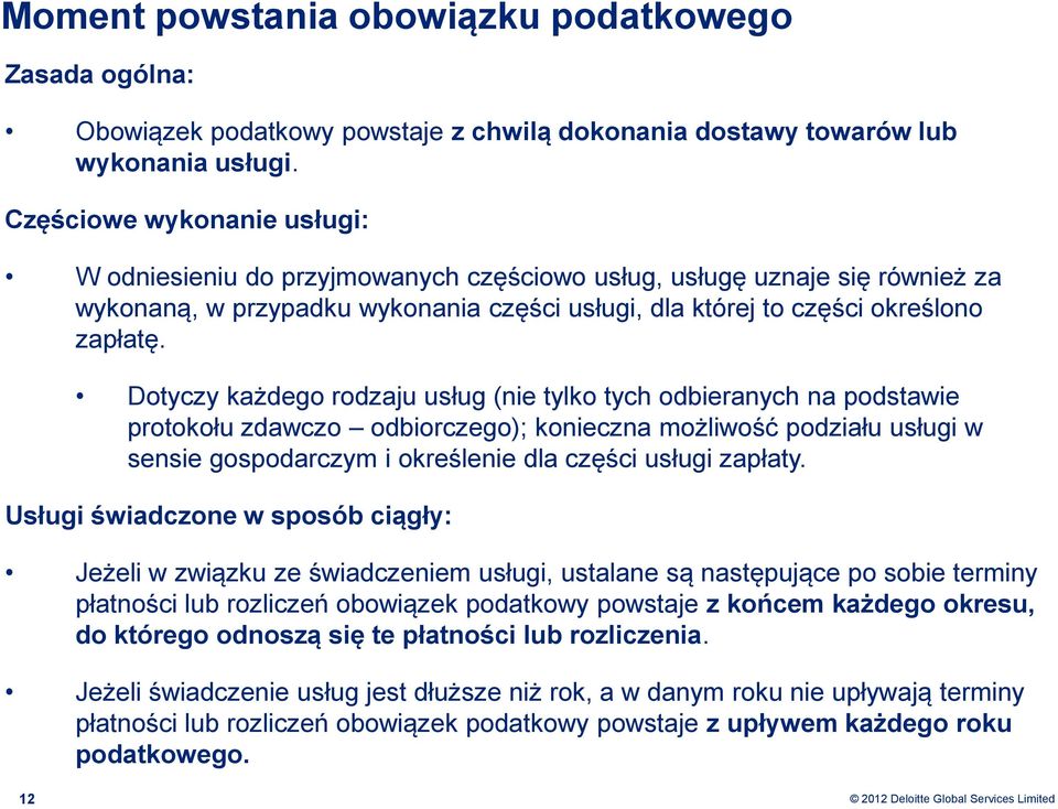 Dotyczy każdego rodzaju usług (nie tylko tych odbieranych na podstawie protokołu zdawczo odbiorczego); konieczna możliwość podziału usługi w sensie gospodarczym i określenie dla części usługi zapłaty.