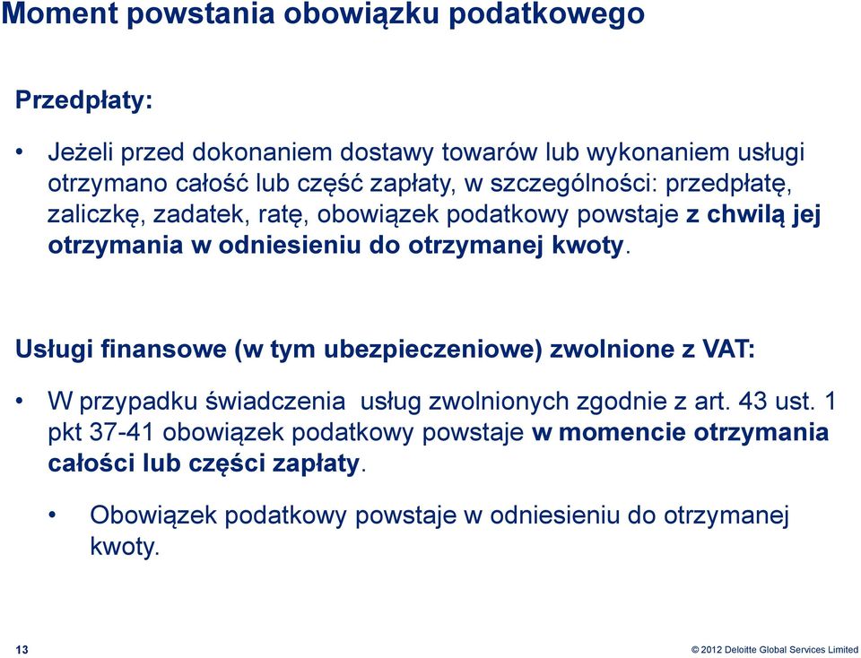 otrzymanej kwoty. Usługi finansowe (w tym ubezpieczeniowe) zwolnione z VAT: W przypadku świadczenia usług zwolnionych zgodnie z art. 43 ust.