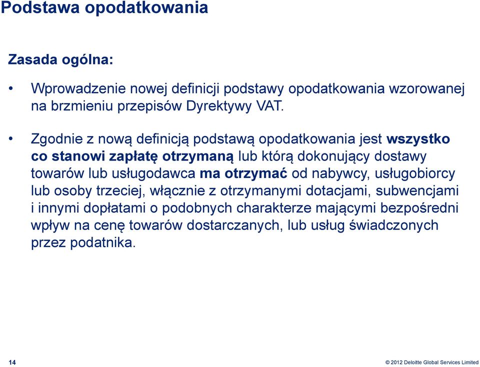 Zgodnie z nową definicją podstawą opodatkowania jest wszystko co stanowi zapłatę otrzymaną lub którą dokonujący dostawy towarów lub