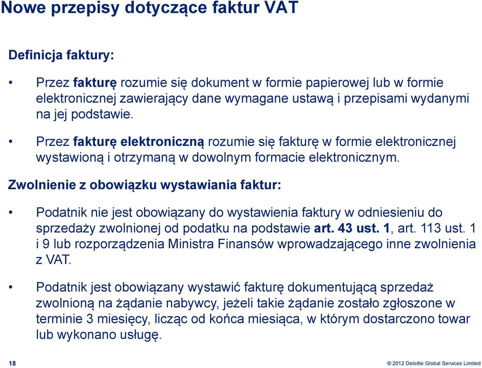 Zwolnienie z obowiązku wystawiania faktur: Podatnik nie jest obowiązany do wystawienia faktury w odniesieniu do sprzedaży zwolnionej od podatku na podstawie art. 43 ust. 1, art. 113 ust.