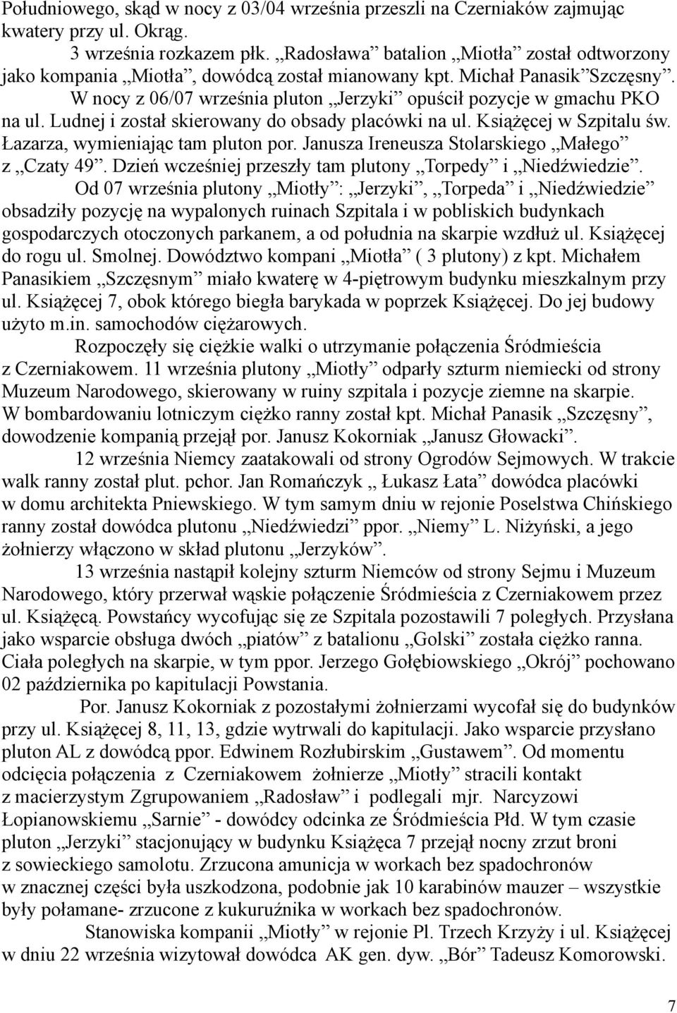 Ludnej i został skierowany do obsady placówki na ul. Książęcej w Szpitalu św. Łazarza, wymieniając tam pluton por. Janusza Ireneusza Stolarskiego Małego z Czaty 49.