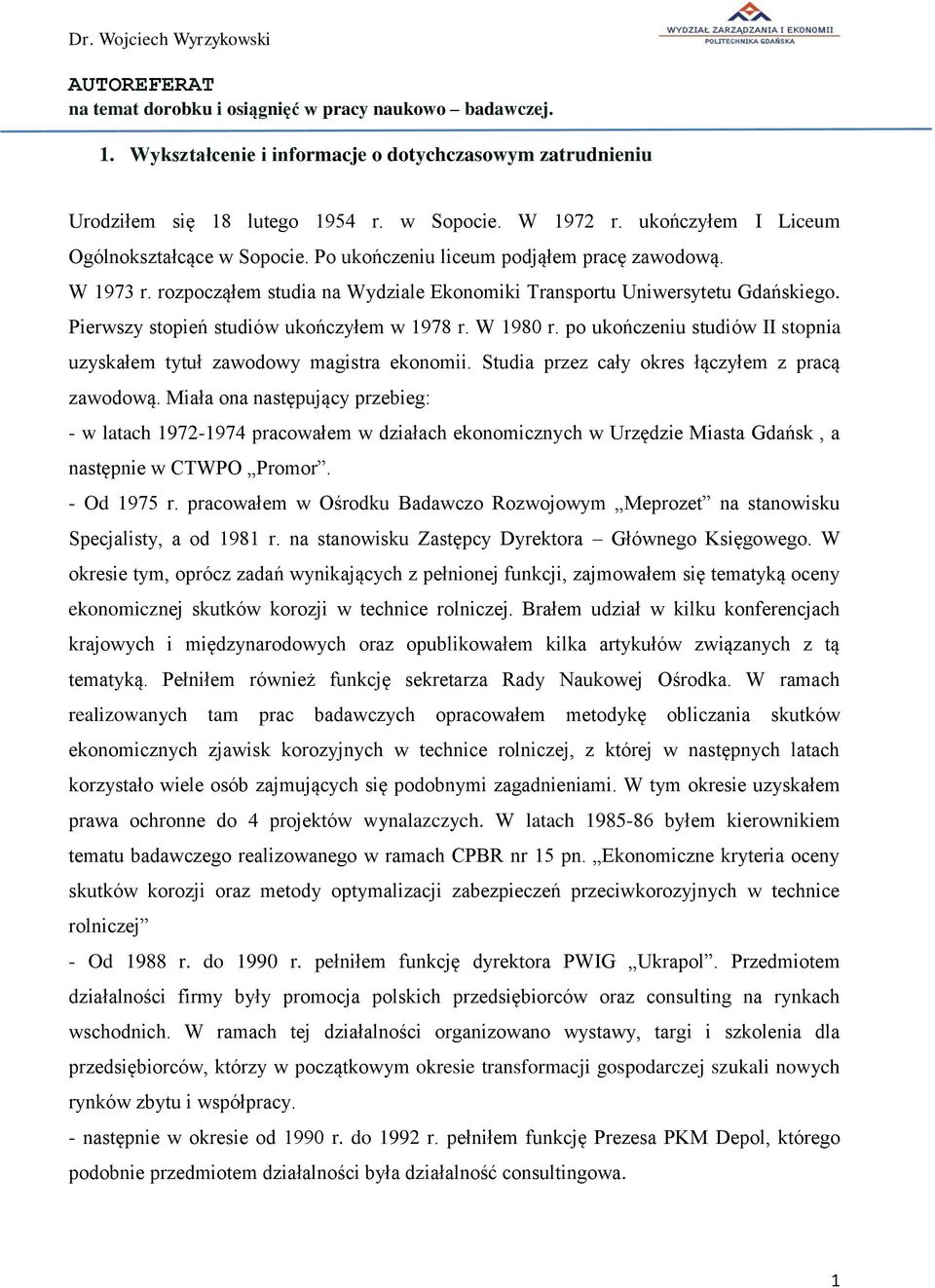 Pierwszy stopień studiów ukończyłem w 1978 r. W 1980 r. po ukończeniu studiów II stopnia uzyskałem tytuł zawodowy magistra ekonomii. Studia przez cały okres łączyłem z pracą zawodową.