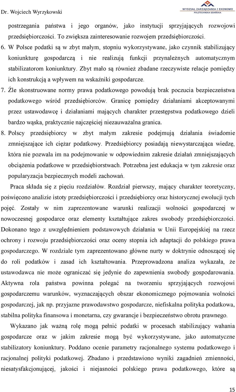 Zbyt mało są również zbadane rzeczywiste relacje pomiędzy ich konstrukcją a wpływem na wskaźniki gospodarcze. 7.