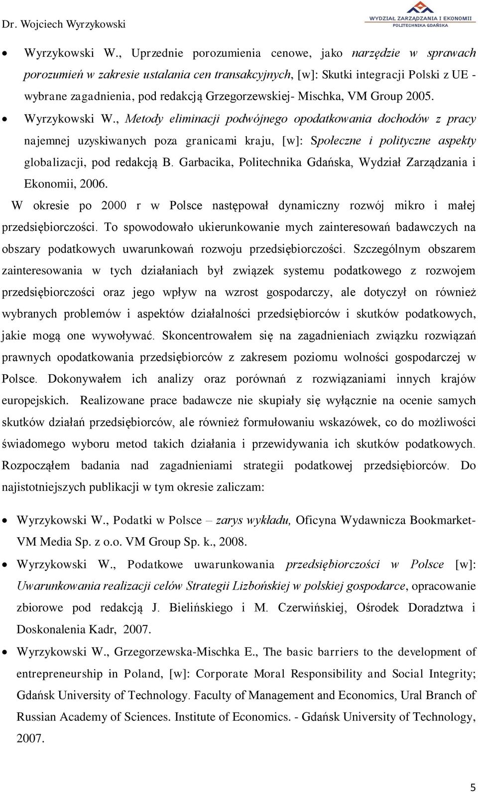 Mischka, VM Group 2005. , Metody eliminacji podwójnego opodatkowania dochodów z pracy najemnej uzyskiwanych poza granicami kraju, [w]: Społeczne i polityczne aspekty globalizacji, pod redakcją B.