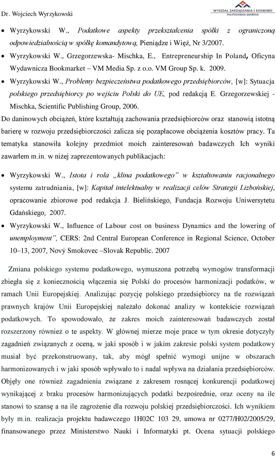 , Problemy bezpieczeństwa podatkowego przedsiębiorców, [w]: Sytuacja polskiego przedsiębiorcy po wejściu Polski do UE, pod redakcją E. Grzegorzewskiej - Mischka, Scientific Publishing Group, 2006.