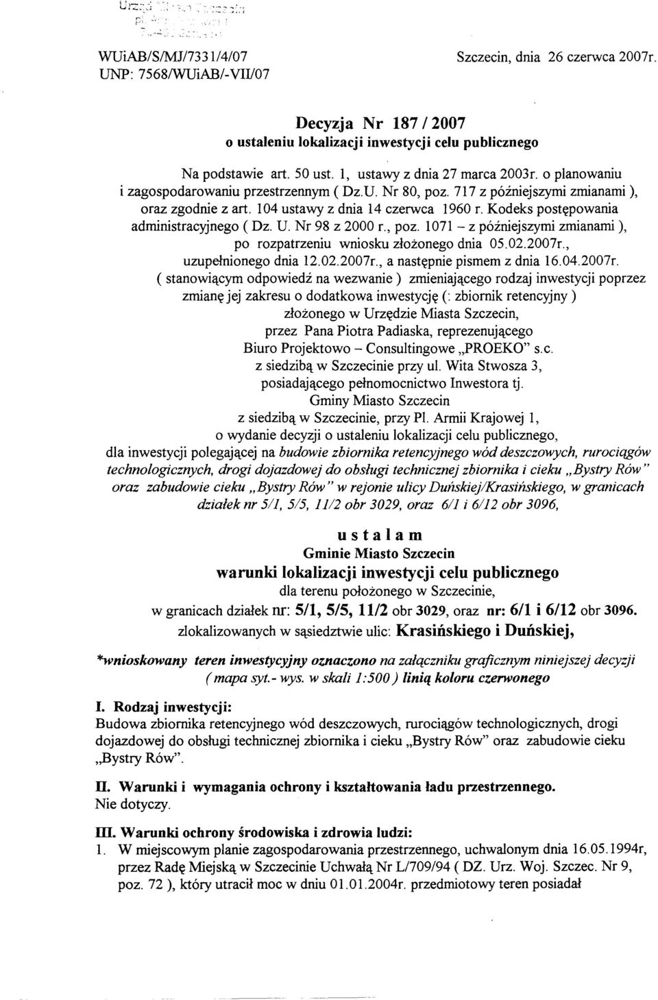 Kodeks postepowania administracyjnego (Dz. U Nr 98 z 2000 r., poz. 1071 - z pózniejszymi zmianami), po rozpatrzeniu wniosku zlozonego dnia 05.02.2007r., uzupelnionego dnia 12.02.2007r., a nastepnie pismem z dnia 16.