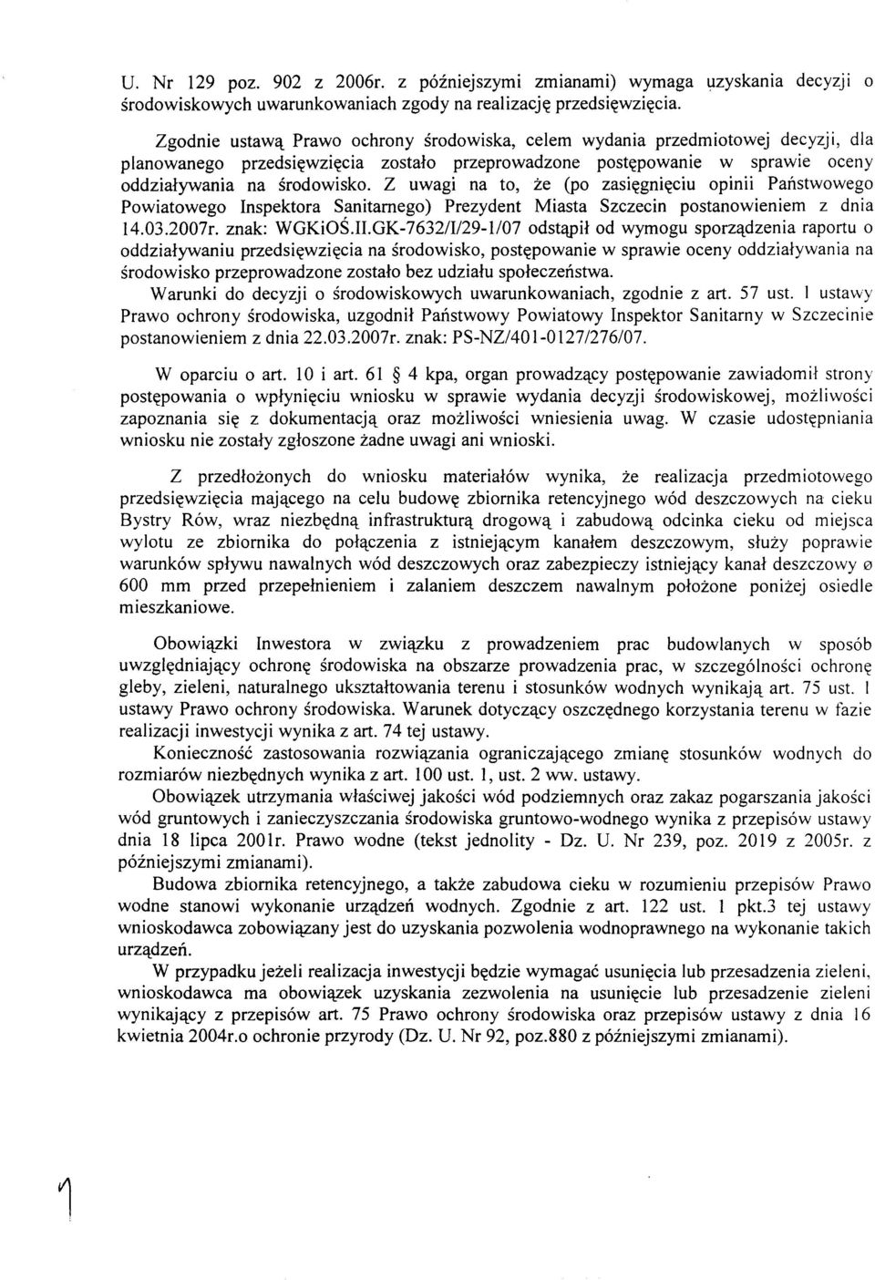 Z uwagi na to, ze (po zasiegnieciu opinii Panstwowego Powiatowego Inspektora Sanitarnego) Prezydent Miasta Szczecin postanowieniem z dnia 14.03.2007r. znak: WGKiOS.II.