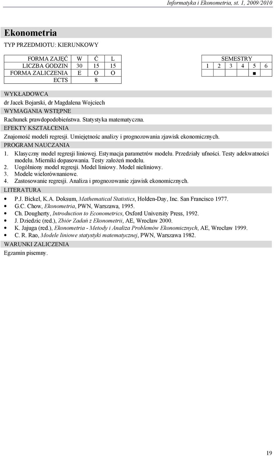 Mierniki dopasowania. Testy założeń modelu. 2. Uogólniony model regresji. Model liniowy. Model nieliniowy. 3. Modele wielorównaniowe. 4. Zastosowanie regresji.