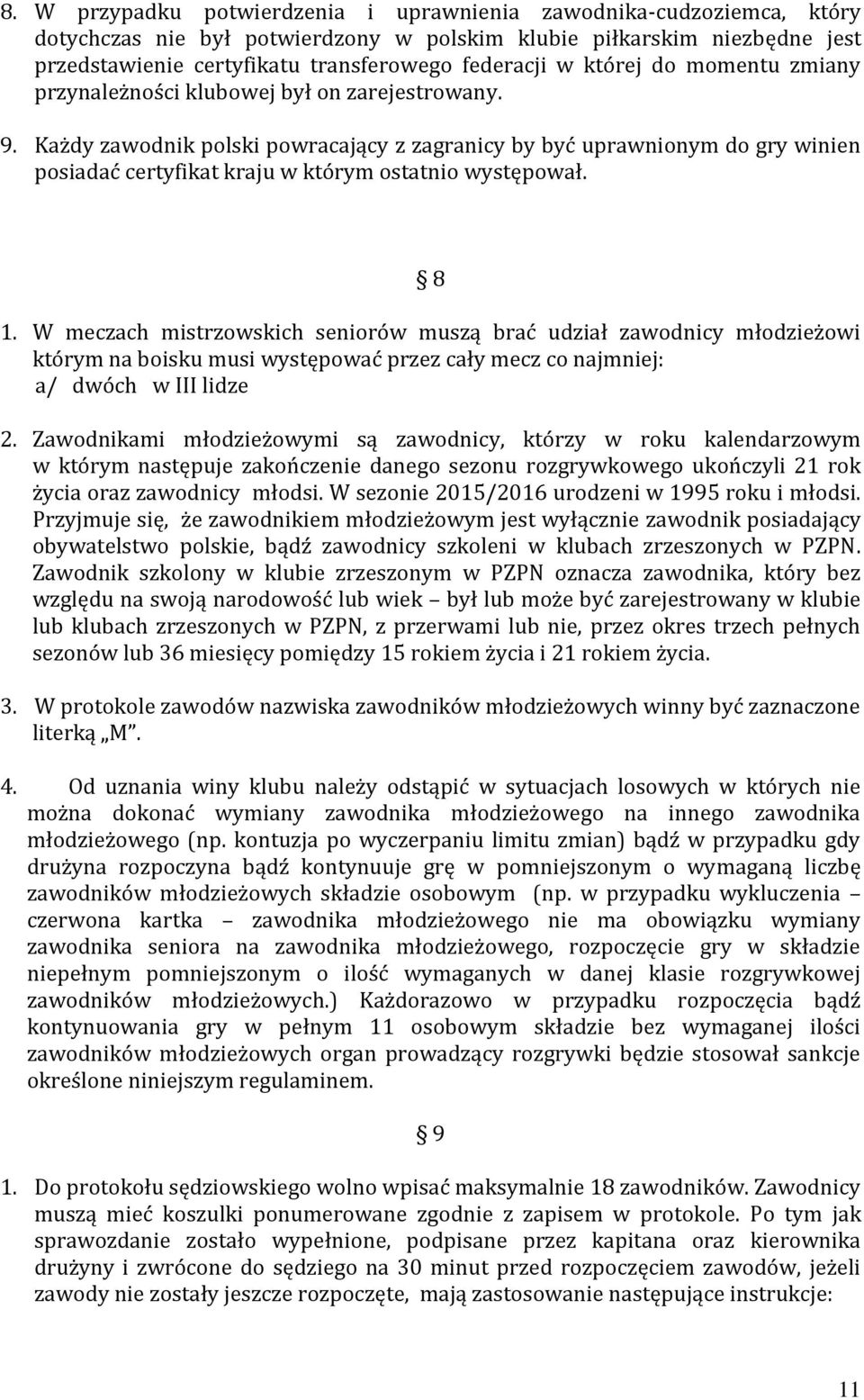 Każdy zawodnik polski powracający z zagranicy by być uprawnionym do gry winien posiadać certyfikat kraju w którym ostatnio występował. 8 1.