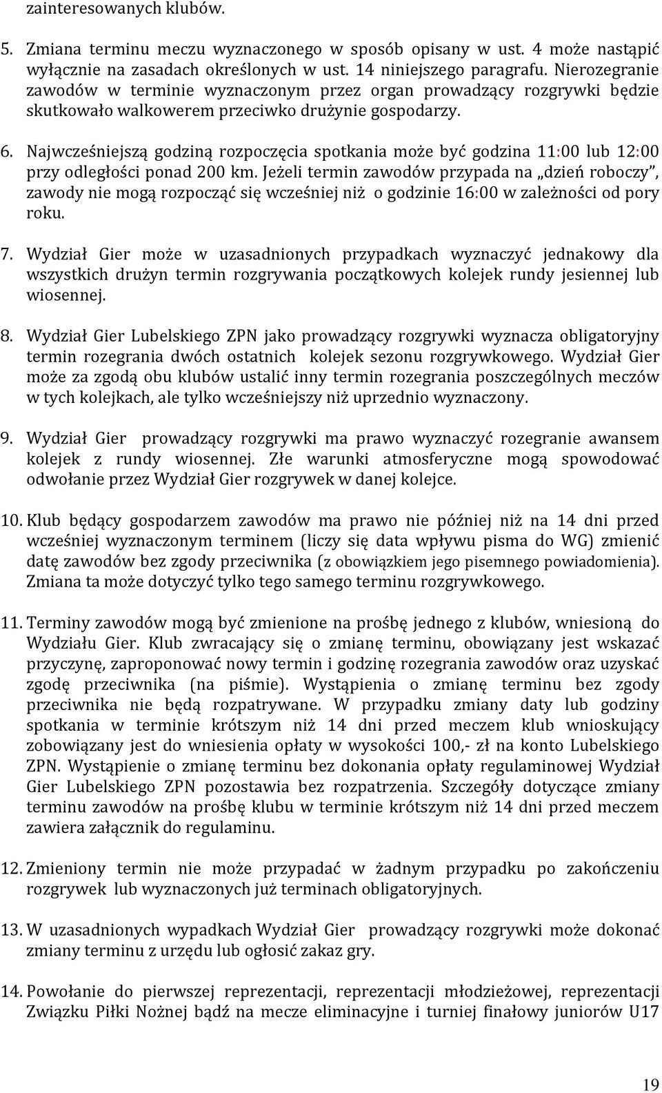 Najwcześniejszą godziną rozpoczęcia spotkania może być godzina 11:00 lub 12:00 przy odległości ponad 200 km.