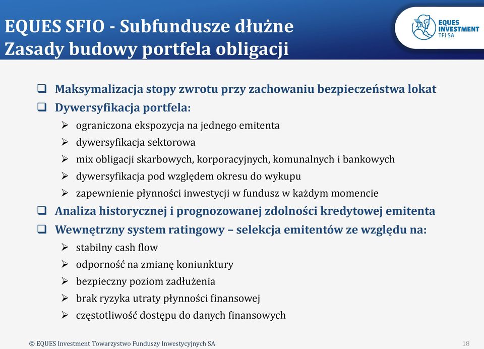 zapewnienie płynności inwestycji w fundusz w każdym momencie Analiza historycznej i prognozowanej zdolności kredytowej emitenta Wewnętrzny system ratingowy selekcja