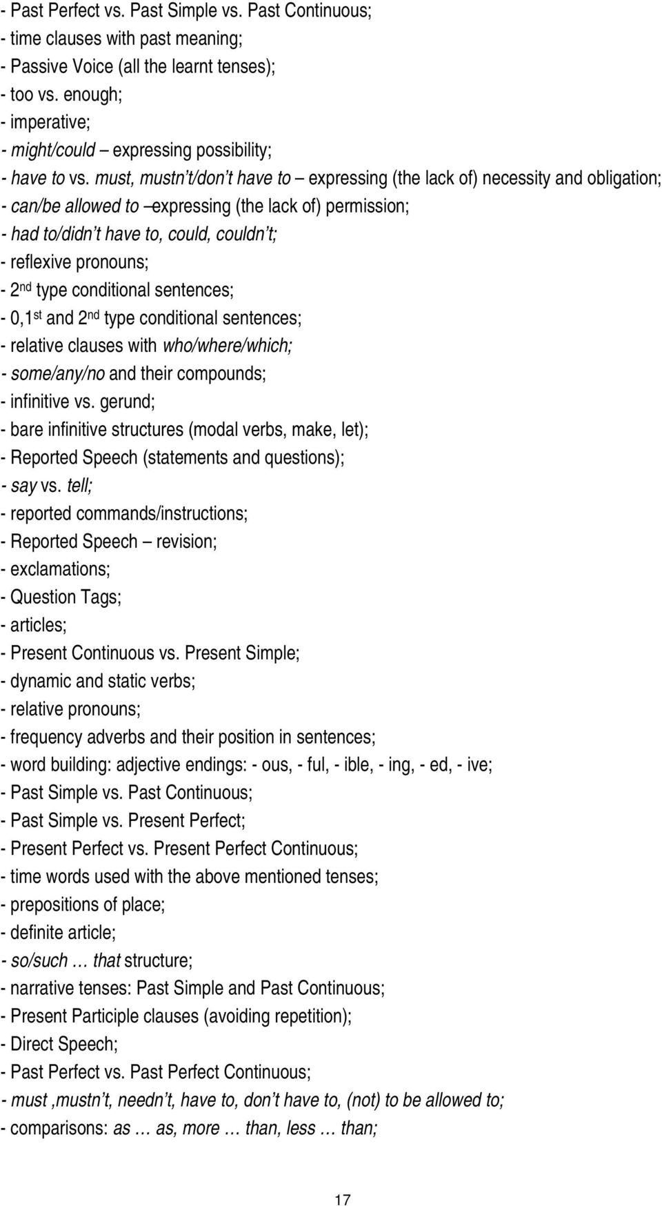 must, mustn t/don t have to expressing (the lack of) necessity and obligation; - can/be allowed to expressing (the lack of) permission; - had to/didn t have to, could, couldn t; - reflexive pronouns;