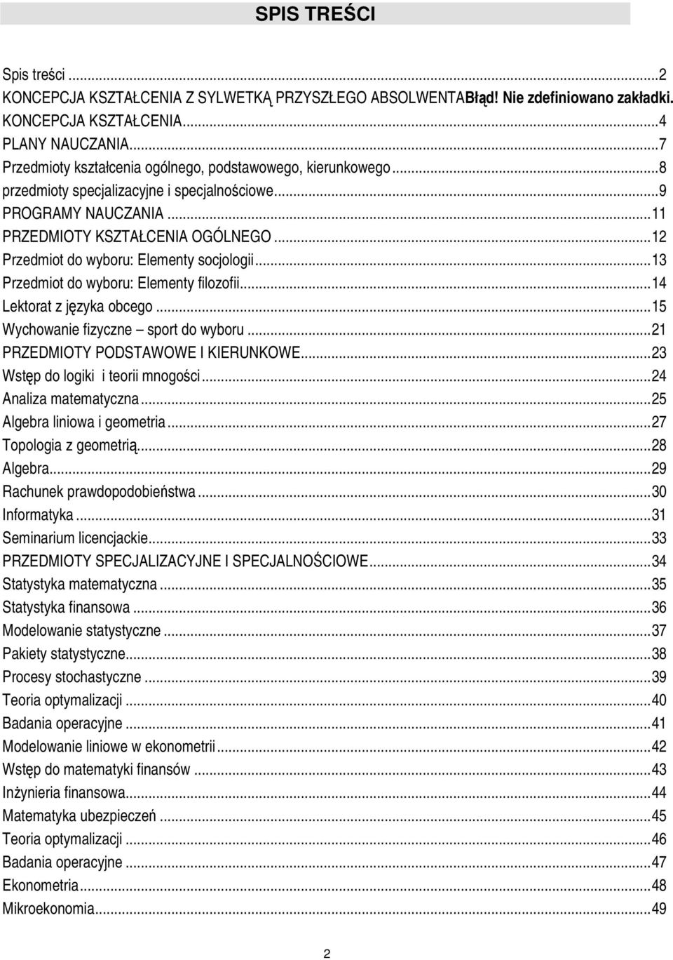 ..12 Przedmiot do wyboru: Elementy socjologii...13 Przedmiot do wyboru: Elementy filozofii...14 Lektorat z języka obcego...15 Wychowanie fizyczne sport do wyboru...21 PRZEDMIOTY PODSTAWOWE I KIERUNKOWE.