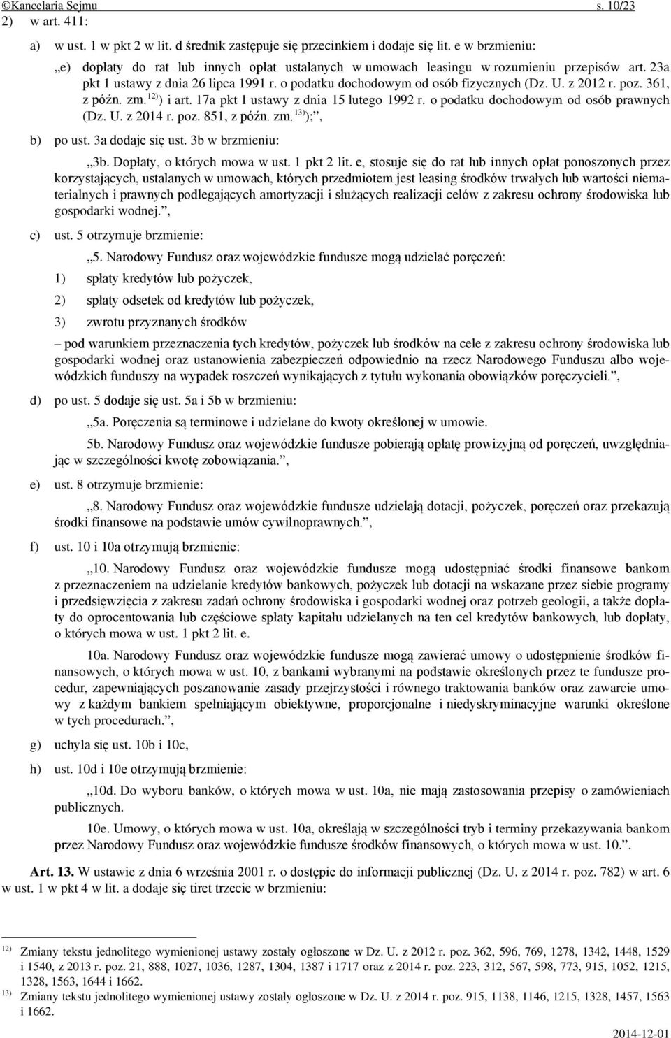 z 2012 r. poz. 361, z późn. zm. 12) ) i art. 17a pkt 1 ustawy z dnia 15 lutego 1992 r. o podatku dochodowym od osób prawnych (Dz. U. z 2014 r. poz. 851, z późn. zm. 13) );, b) po ust.