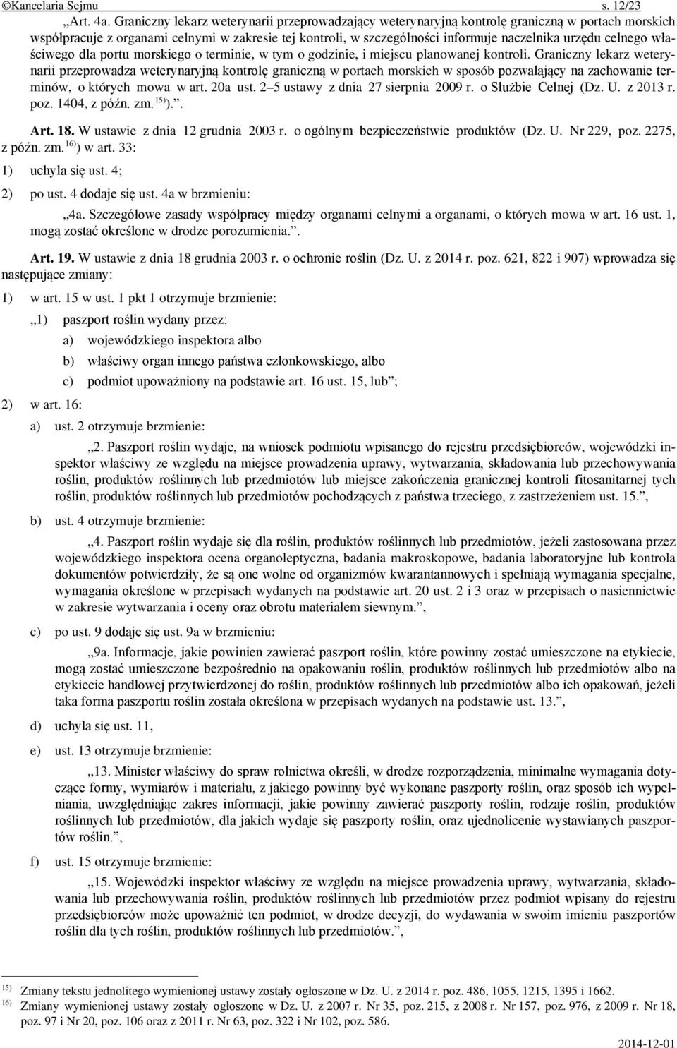 celnego właściwego dla portu morskiego o terminie, w tym o godzinie, i miejscu planowanej kontroli.