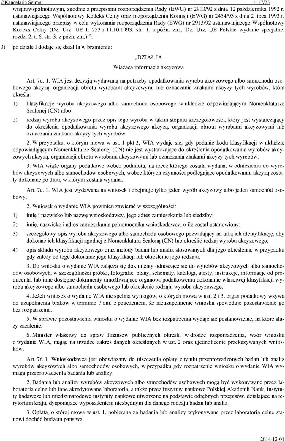 ustanawiającego przepisy w celu wykonania rozporządzenia Rady (EWG) nr 2913/92 ustanawiającego Wspólnotowy Kodeks Celny (Dz. Urz. UE L 253 z 11.10.1993, str. 1, z późn. zm.; Dz. Urz. UE Polskie wydanie specjalne, rozdz.