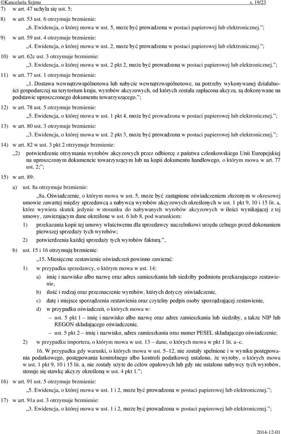 Ewidencja, o której mowa w ust. 2 pkt 2, może być prowadzona w postaci papierowej lub elektronicznej. ; 11) w art. 77 ust. 1 otrzymuje brzmienie: 1.