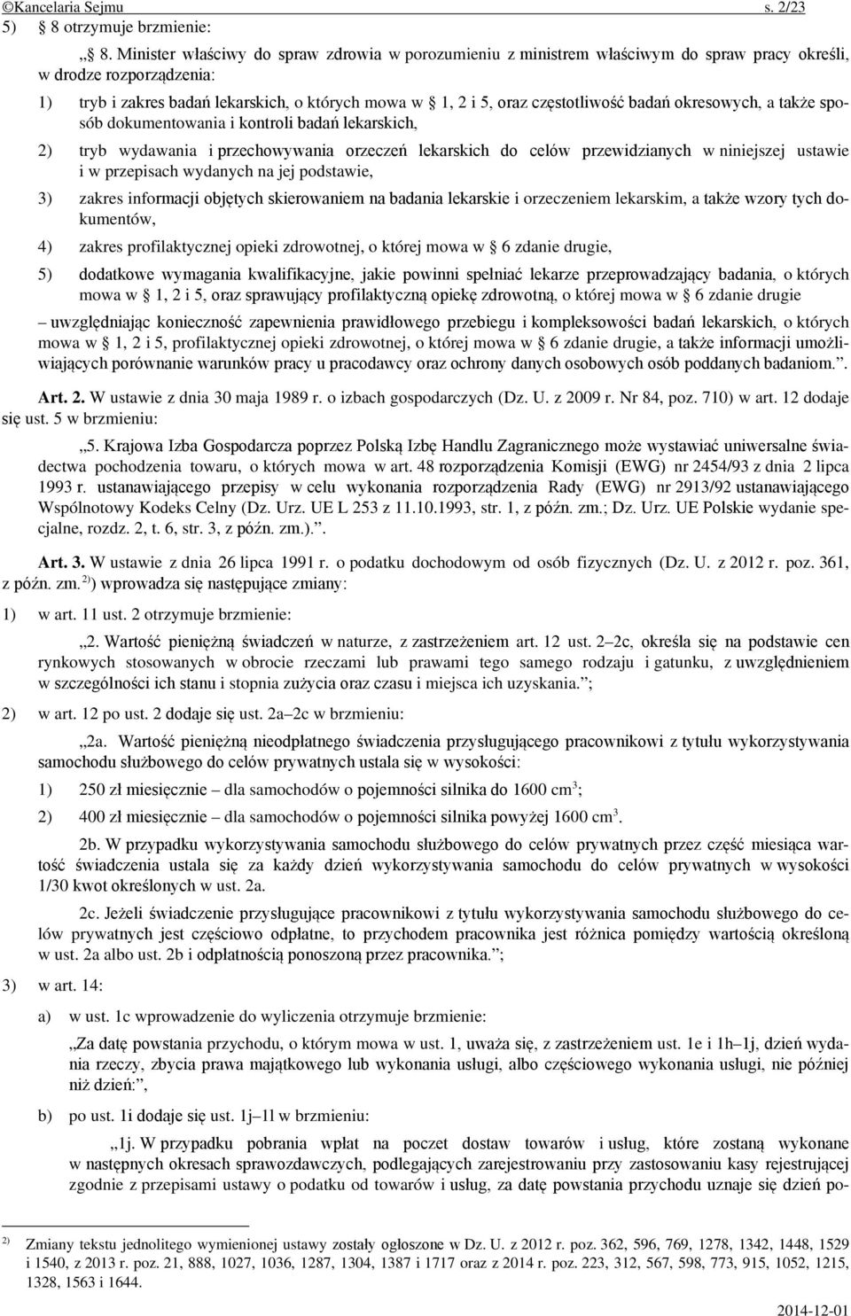 częstotliwość badań okresowych, a także sposób dokumentowania i kontroli badań lekarskich, 2) tryb wydawania i przechowywania orzeczeń lekarskich do celów przewidzianych w niniejszej ustawie i w