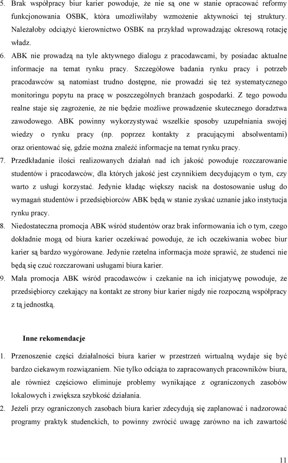 ABK nie prowadzą na tyle aktywnego dialogu z pracodawcami, by posiadac aktualne informacje na temat rynku pracy.