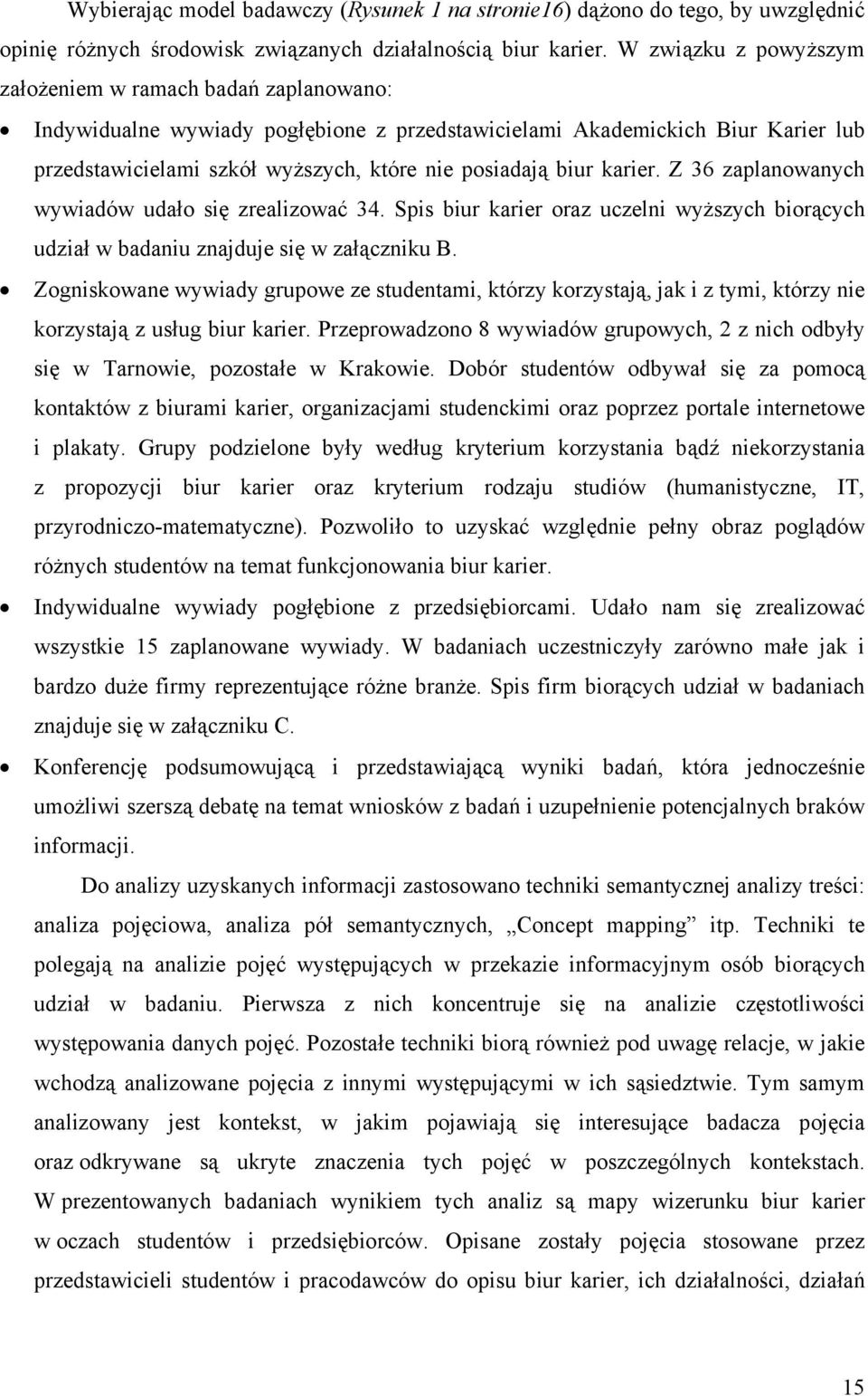 biur karier. Z 36 zaplanowanych wywiadów udało się zrealizować 34. Spis biur karier oraz uczelni wyższych biorących udział w badaniu znajduje się w załączniku B.