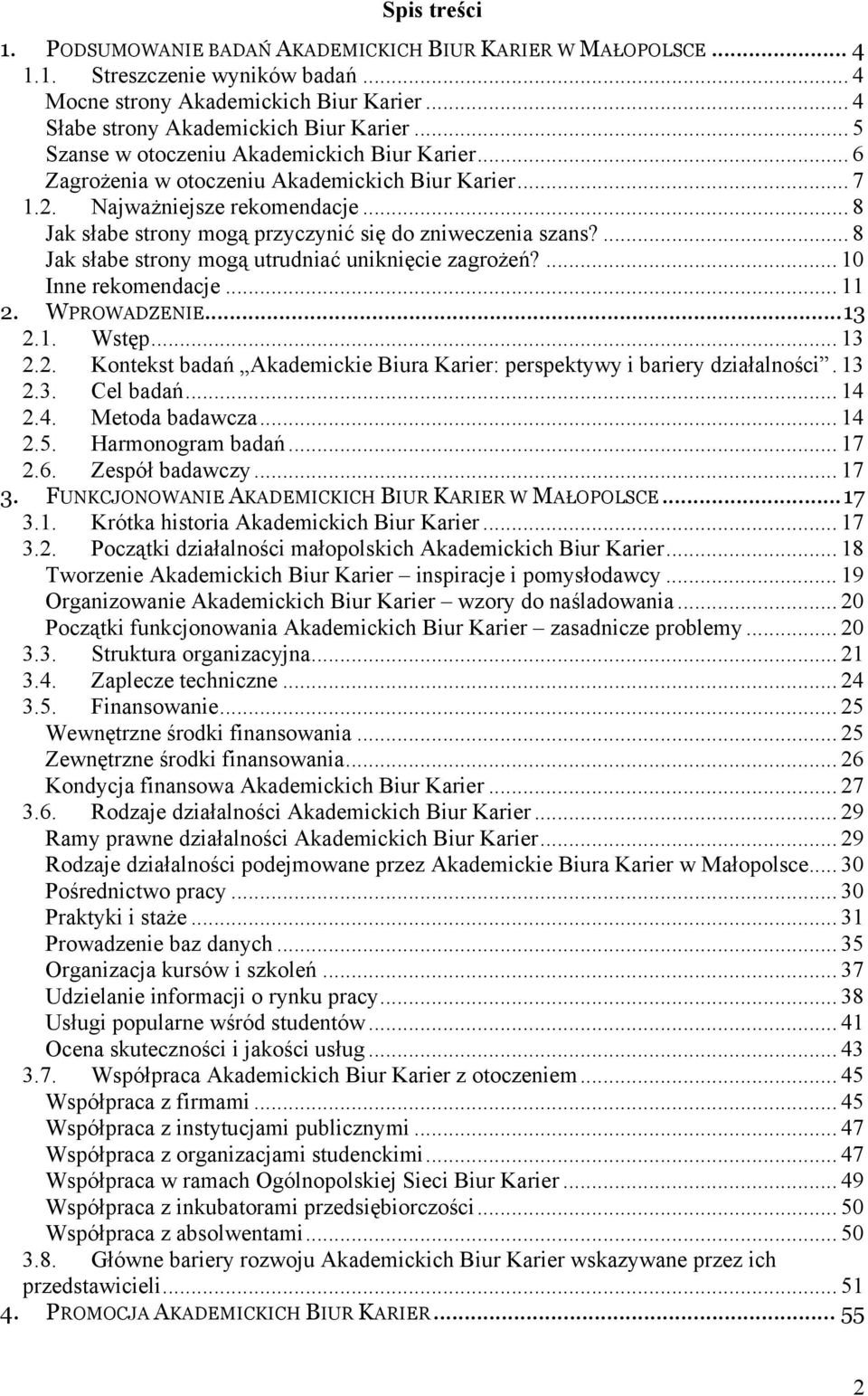 ... 8 Jak słabe strony mogą utrudniać uniknięcie zagrożeń?... 10 Inne rekomendacje... 11 2. WPROWADZENIE...13 2.1. Wstęp... 13 2.2. Kontekst badań Akademickie Biura Karier: perspektywy i bariery działalności.