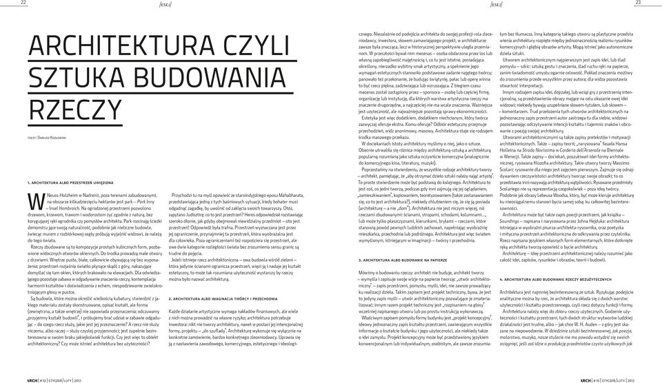 Na ogrodzonej przestrzeni pozwolono drzewom, krzewom, trawom i wodorostom żyć zgodnie z naturą, bez korygującej ręki ogrodnika czy pomysłów architekta.