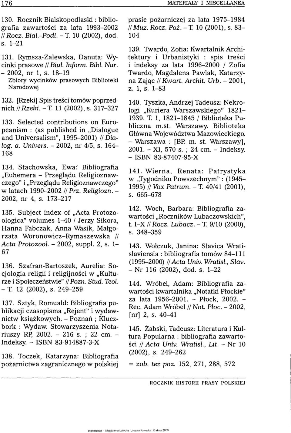11 (2002), s. 317-327 133. Selected contributions on Europeanism : (as published in Dialogue and Universalism", 1995-2001) //Dialog, a. Univers. - 2002, nr 4/5, s. 164-168 134.
