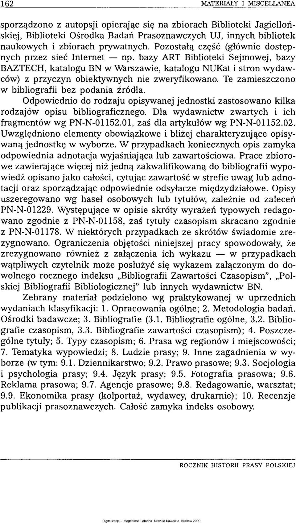 bazy ART Biblioteki Sejmowej, bazy BAZTECH, katalogu BN w Warszawie, katalogu NUKat i stron wydawców) z przyczyn obiektywnych nie zweryfikowano. Te zamieszczono w bibliografii bez podania źródła.