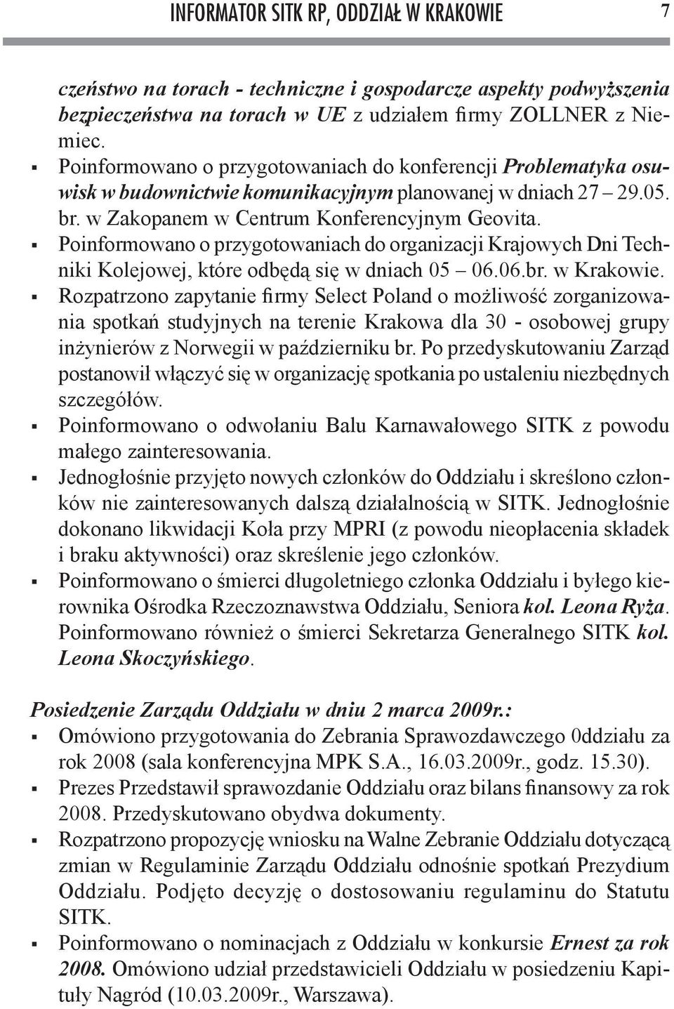 Poinformowano o przygotowaniach do organizacji Krajowych Dni Techniki Kolejowej, które odbędą się w dniach 05 06.06.br. w Krakowie.