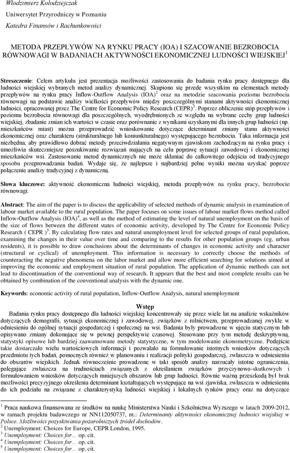 Skpiono się przede wszystkim na elementach metody przepływów na rynk pracy Inflow-Otflow Analysis (IOA) 2 oraz na metodzie szacowania poziom równowagi na podstawie analizy wielkości przepływów między