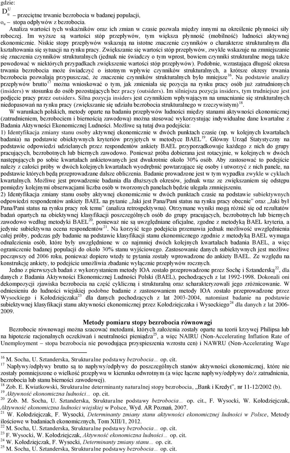 Niskie stopy przepływów wskazją na istotne znaczenie czynników o charakterze strktralnym dla kształtowania się sytacji na rynk pracy.