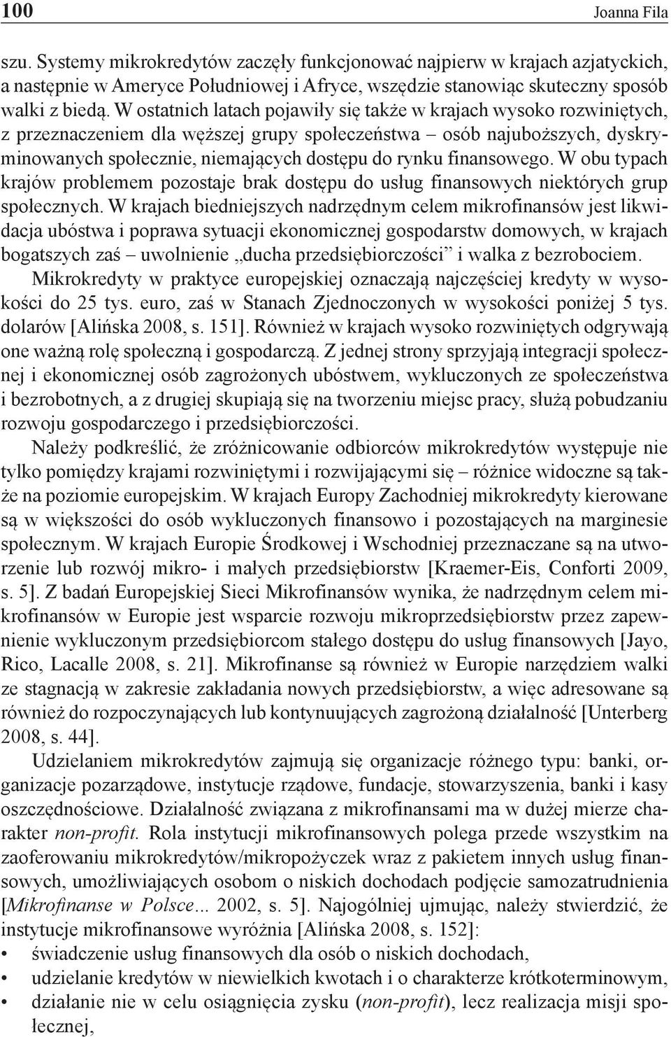 finansowego. W obu typach krajów problemem pozostaje brak dostępu do usług finansowych niektórych grup społecznych.