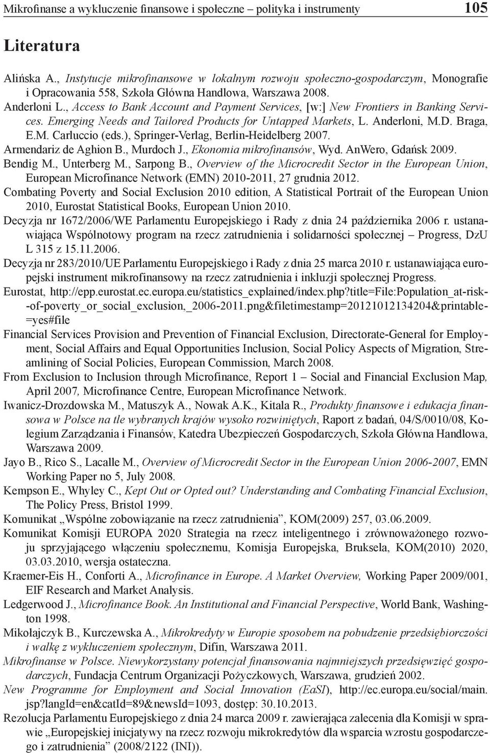 , Access to Bank Account and Payment Services, [w:] New Frontiers in Banking Services. Emerging Needs and Tailored Products for Untapped Markets, L. Anderloni, M.D. Braga, E.M. Carluccio (eds.