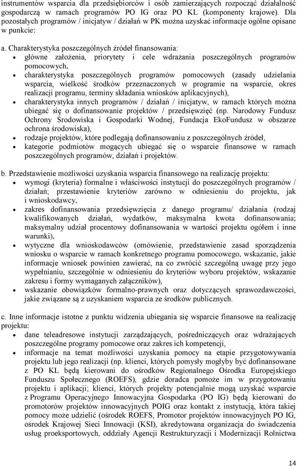 Charakterystyka poszczególnych źródeł finansowania: główne założenia, priorytety i cele wdrażania poszczególnych programów pomocowych, charakterystyka poszczególnych programów pomocowych (zasady