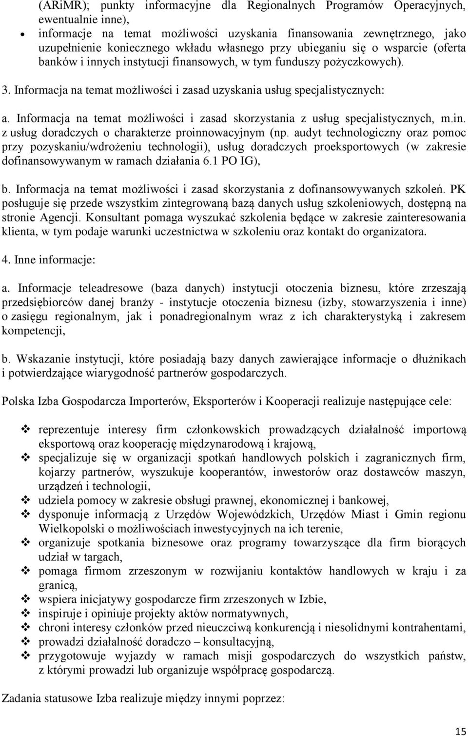 Informacja na temat możliwości i zasad skorzystania z usług specjalistycznych, m.in. z usług doradczych o charakterze proinnowacyjnym (np.